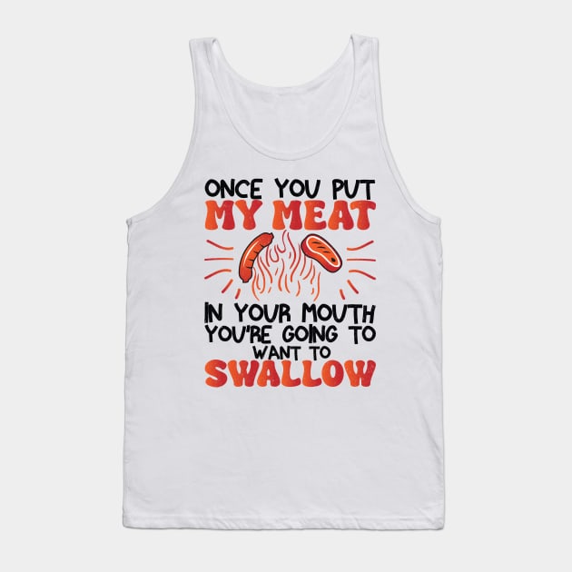 Funny Vintage BBQ Quote Once You Put My Meat In Your Mouth, You're Going To Want To Swallow for barbeque lovers Tank Top by KB Badrawino